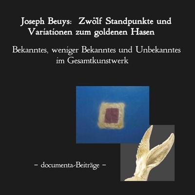 Joseph Beuys: Zwölf Standpunkte und Variationen zum goldenen Hasen., Taschenbuch von , BoD – Books on Demand, 978-3-7494-3026-0