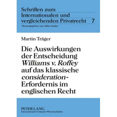 Die Auswirkungen der Entscheidung «Williams v. Roffey» auf das klassische «consideration»-Erfordernis im englischen Recht, Gebundene Ausgabe von