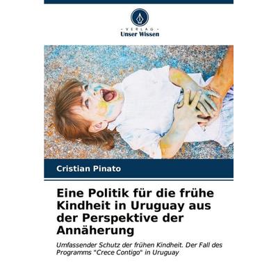 Eine Politik für die frühe Kindheit in Uruguay aus der Perspektive der Annäherung, Taschenbuch von Cristian Pinato, Verlag Unser Wissen,