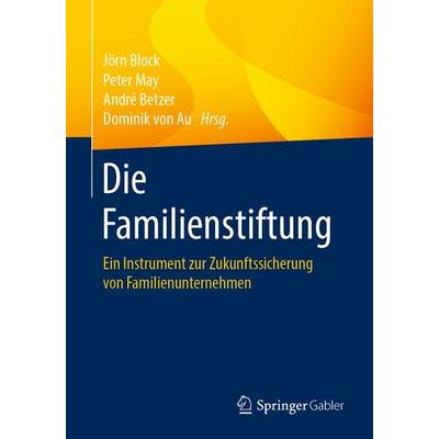 Die Familienstiftung, Taschenbuch von , Springer Fachmedien Wiesbaden GmbH, 978-3-658-30260-3