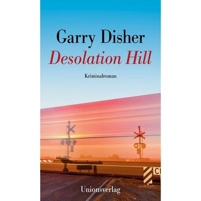 Desolation Hill, Gebundene Ausgabe von Garry Disher, Unionsverlag, 978-3-293-00599-0