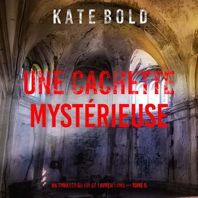 Une cachette mystérieuse (Un thriller du FBI de Lauren Lamb — tome 5) - Kate Bold, Audio, 9798261410232