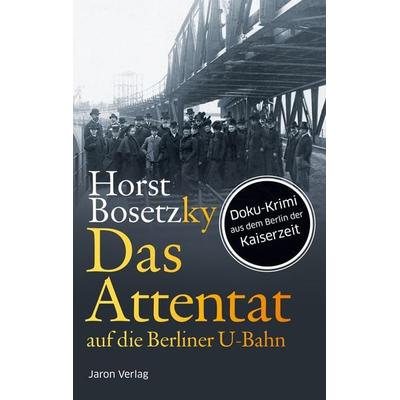 Das Attentat auf die Berliner U-Bahn, Taschenbuch von Horst Bosetzky, Jaron