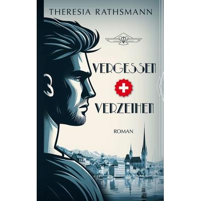Vergessen und Verzeihen, Taschenbuch von Theresia Rathsmann, BoD – Books on Demand, 978-3-7597-3363-4