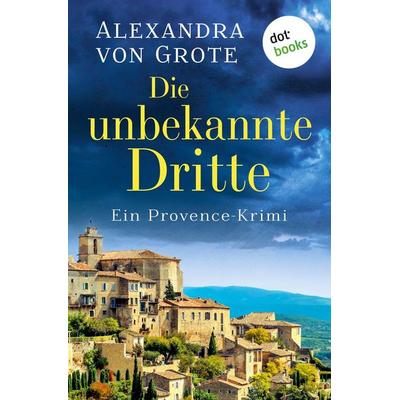 Grote, A: Die unbekannte Dritte, Taschenbuch von Alexandra Grote, Dotbooks, 978-3-690-76170-3