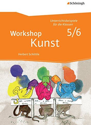 Herbert Schöttle - Workshop Kunst: Band 1: Unterrichtsbeispiele für die Klassenstufen 5/6 - Preis vom 09.10.2026 07:28:09 h