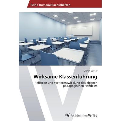Wirksame Klassenführung, Taschenbuch von Martin Wieser, AV Akademikerverlag, 978-3-639-46690-4