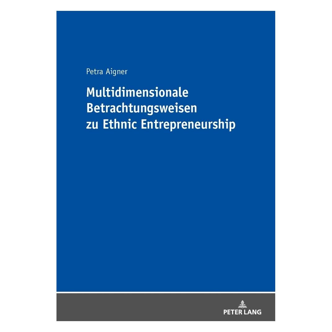 Peter Lang Multidimensionale Betrachtungsweisen zu Ethnic Entrepreneurship (Deutsch, Softcover, Petra Aigner) (56072821)
