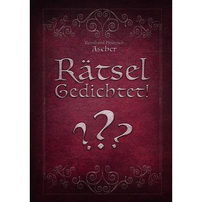 Rätsel-Gedichtet!, Taschenbuch von Reinhard Heinrich Ascher, Epubli, 978-3-7575-3846-0