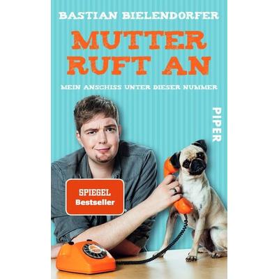 Mutter ruft an, Taschenbuch von Bastian Bielendorfer, Piper Taschenbuch, 978-3-492-30068-1