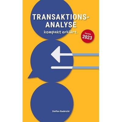 Transaktionsanalyse kompakt erklärt, Taschenbuch von Steffen Raebricht, BoD – Books on Demand, 978-3-7557-3136-8