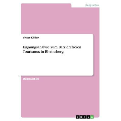 Eignungsanalyse zum Barrierefreien Tourismus in Rheinsberg, Taschenbuch von Victor Killian, GRIN, 978-3-656-24509-4