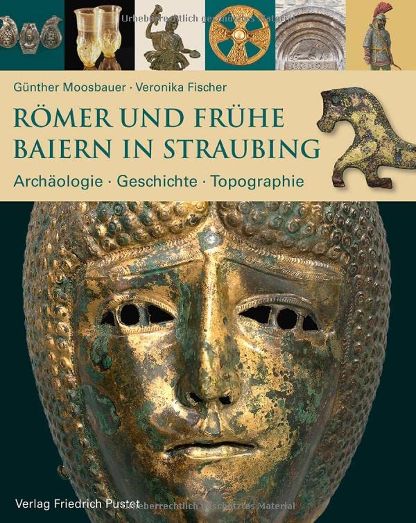 Günther Moosbauer - Römer und frühe Baiern in Straubing: Archäologie - Geschichte - Topographie (Archäologie in Bayern) - Preis vom 30.09.2026 09:01:18 h