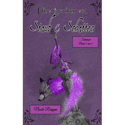 Die Chroniken von Staub und Schatten, Taschenbuch von Nicole Reagan, Tredition, 978-3-384-19520-3