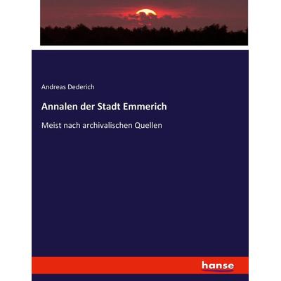 Annalen der Stadt Emmerich, Taschenbuch von Andreas Dederich, Hansebooks, 978-3-7436-3246-2