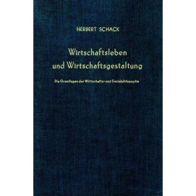 Wirtschaftsleben und Wirtschaftsgestaltung., Gebundene Ausgabe von Herbert Schack, Duncker & Humblot, 978-3-428-01283-1