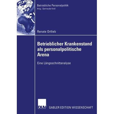 Betrieblicher Krankenstand als personalpolitische Arena, Taschenbuch von Renate Ortlieb, Deutscher Universitätsverlag, 978-3-8244-7786-9