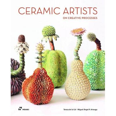 Ceramic Artists on Creative Processes, Gebundene Ausgabe von Miguel Ángel Arteaga,Teresa de la Cal Nicolás, Hoaki Books S.L., 978-84-19-22048-6