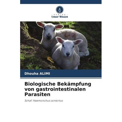 Biologische Bekämpfung von gastrointestinalen Parasiten, Taschenbuch von Dhouha Alimi, Verlag Unser Wissen, 978-620-5-25685-5