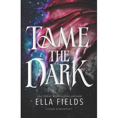 Tame the Dark, Taschenbuch von Ella Fields, Independently Published