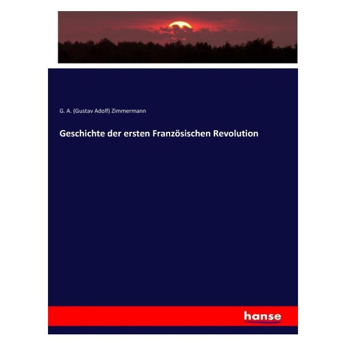 Hansebooks Geschichte der ersten Französischen Revolution (Deutsch, Softcover, G A Zimmermann, Gustav A. Zimmermann) (55908886)