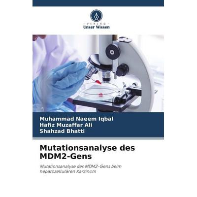 Mutationsanalyse des MDM2-Gens, Taschenbuch von Muhammad Naeem Iqbal,Hafiz Muzaffar Ali,Shahzad Bhatti, Verlag Unser Wissen