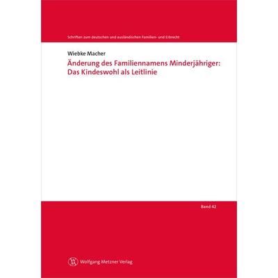 Änderung des Familiennamens Minderjähriger: Das Kindeswohl als Leitlinie, Taschenbuch von Wiebke Macher, Wolfgang Metzner Verlag, 978-3-96117-165-1