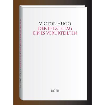 Der letzte Tag eines Verurteilten, Gebundene Ausgabe von Victor Hugo, Boer Verlag, 978-3-924963-99-6