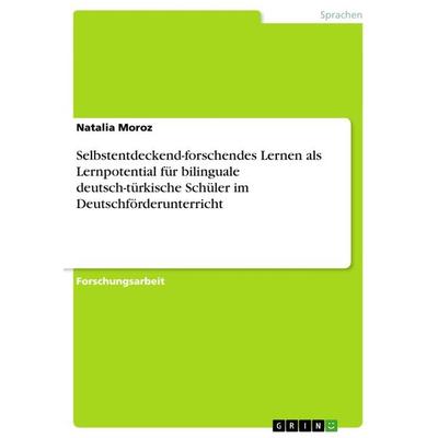 Selbstentdeckend-forschendes Lernen als Lernpotential für bilinguale deutsch-türkische Schüler im Deutschförderunterricht, Taschenbuch von Natalia