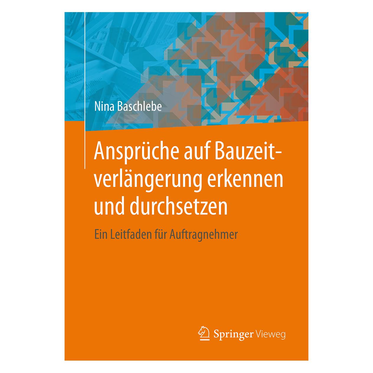 Springer Ansprüche auf Bauzeitverlängerung erkennen und durchsetzen (Deutsch, Softcover, Nina Baschlebe) (34596443)