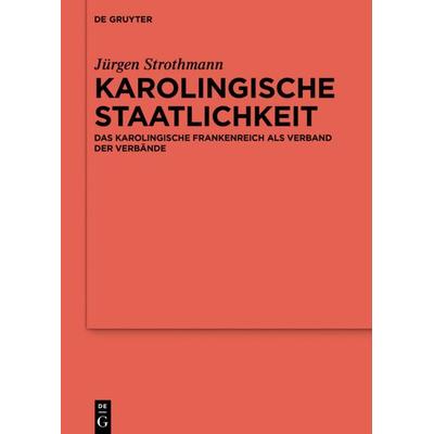 Karolingische Staatlichkeit, Gebundene Ausgabe von Jürgen Strothmann, De Gruyter, 978-3-11-064120-2