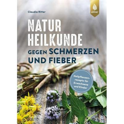 Naturheilkunde gegen Schmerzen und Fieber, Taschenbuch von Claudia Ritter, Verlag Eugen Ulmer, 978-3-8186-2353-1