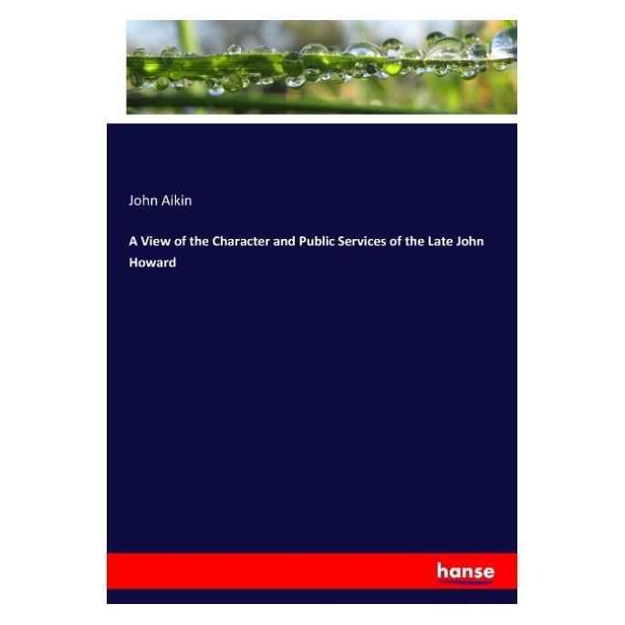 Hansebooks A View of the Character and Public Services of the Late John Howard (Englisch, John Aikin, 2017) (55959514)