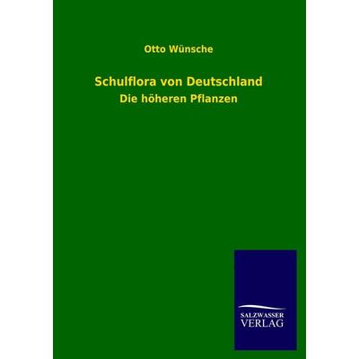 Schulflora von Deutschland, Taschenbuch von Otto Wünsche, Salzwasser, 978-3-8460-2941-1