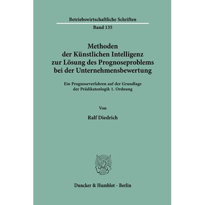 Methoden der Künstlichen Intelligenz zur Lösung des Prognoseproblems bei der Unternehmensbewertung., Taschenbuch von Ralf Diedrich, Duncker & Humblot,