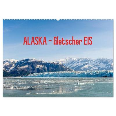 ALASKA Gletscher EIS (Wandkalender 2027 DIN A2 quer), CALVENDO Monatskalender