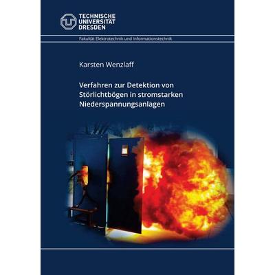 Verfahren zur Detektion von Störlichtbögen in stromstarken Niederspannungsanlagen, Taschenbuch von Karsten Wenzlaff, BoD – Books on Demand,