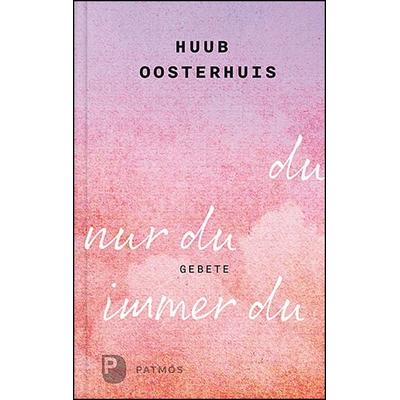 du, nur du, immer du, Gebundene Ausgabe von Huub Oosterhuis, Patmos Verlag, 978-3-8436-1203-6