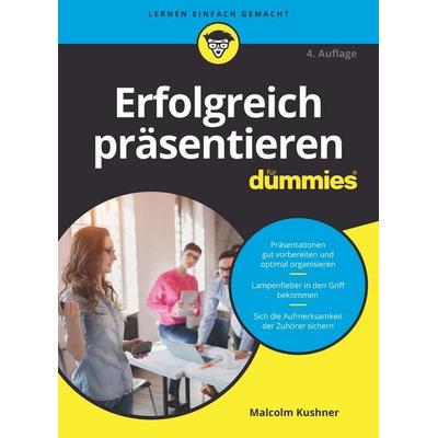 Erfolgreich präsentieren für Dummies, Taschenbuch von Malcolm Kushner, Wiley-VCH, 978-3-527-71611-1