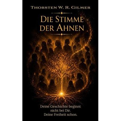 Die Stimme der Ahnen, Taschenbuch von Thorsten W. R. Gilmer, Feel Free, 978-3-9828900-0-5