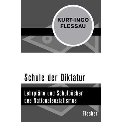 Schule der Diktatur, Taschenbuch von Kurt-Ingo Flessau, Fischer Taschenbuch Verlag, 978-3-596-32181-0