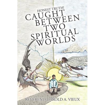 Caught Between Two Spiritual Worlds, Taschenbuch von Reverend Harold A. Vieux, WestBow Press, 978-1-4497-7165-2
