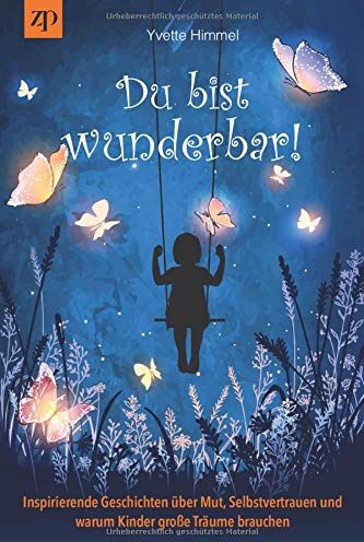 Yvette Himmel - Du bist wunderbar!: Inspirierende Geschichten über Mut, Selbstvertrauen und warum Kinder große Träume brauchen - Preis vom 05.10.2026 03:47:11 h