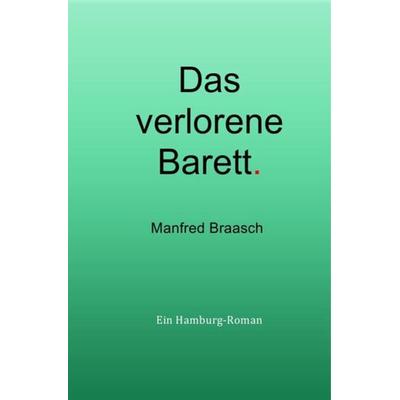 Katharina Jensen Romane / Das verlorene Barett, Taschenbuch von Manfred Braasch, Epubli, 978-3-7502-4467-2