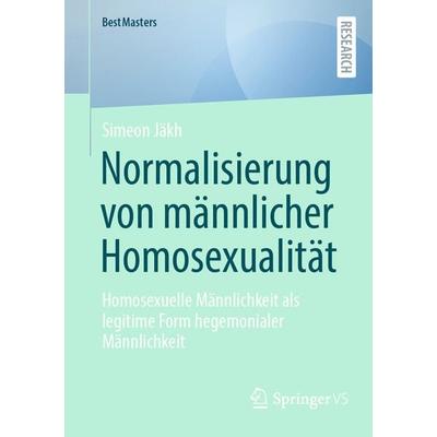 Normalisierung von männlicher Homosexualität, Taschenbuch von Simeon Jäkh, Springer Fachmedien Wiesbaden GmbH, 978-3-658-46444-8