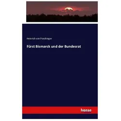 Fürst Bismarck und der Bundesrat, Fachbücher von Heinrich von Poschinger