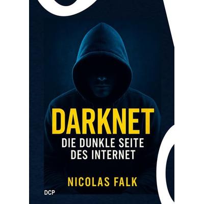 Darknet - Die dunkle Seite des Internet, Taschenbuch von Nicolas Falk, DC Publishing, 978-3-9867416-1-7