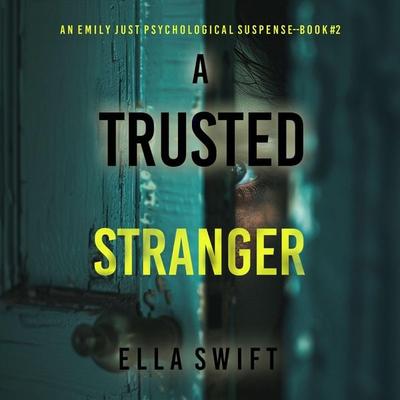 A Trusted Stranger (An Emily Just Psychological Thriller—Book Two) A compelling psychological thriller with an astounding twist - Ella Swift, Audio,