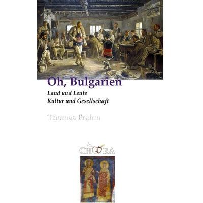 Oh, Bulgarien, Gebundene Ausgabe von Thomas Frahm, BoD - Books on Demand, 978-3-929634-77-8