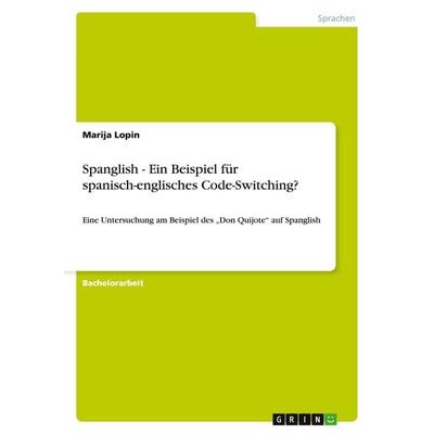 Spanglish - Ein Beispiel für spanisch-englisches Code-Switching?, Taschenbuch von Marija Lopin, GRIN, 978-3-640-32057-8